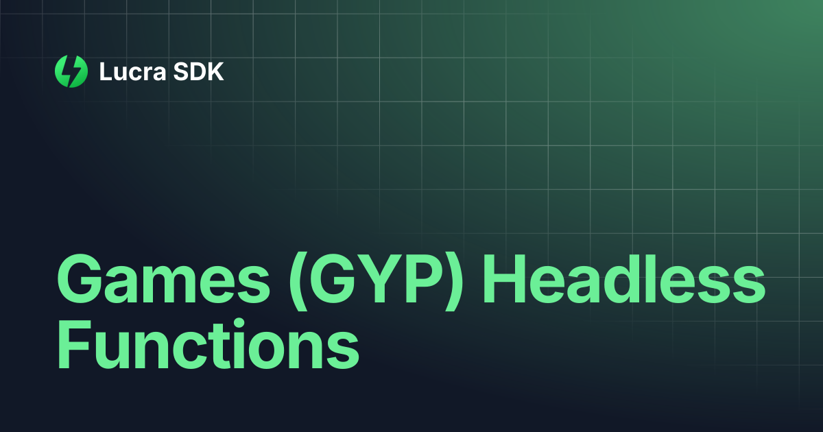 Games (GYP) Headless Functions | Lucra SDK